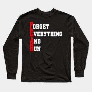 FEAR: FORGET EVERYTHING AND RUN Long Sleeve T-Shirt